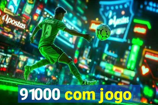 91000 com jogo